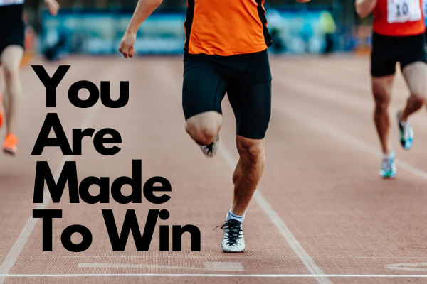 You Are Made To Win